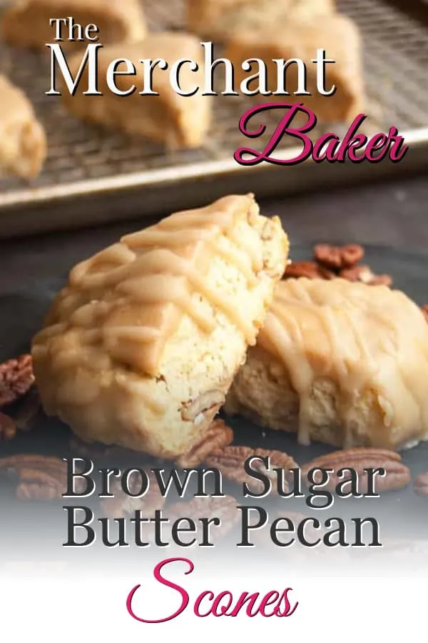The Merchant Baker's Pinterest Pin of Brown Sugar Butter Pecan Scones