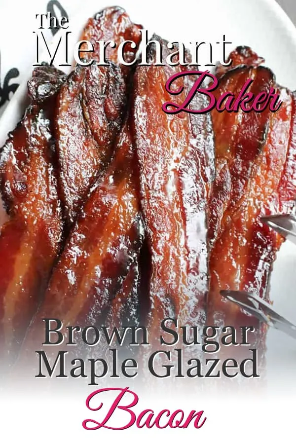 The Merchant Baker's Pinterest Pin of Brown Sugar Maple Glazed Bacon